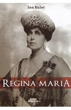Regina Maria. Puterea amintirii de Ion Bulei