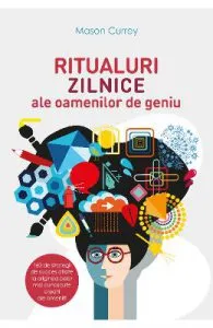 Ritualuri zilnice ale oamneilor de geniu de Mason Currey