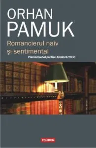 Romancierul naiv si sentimental de Orhan Pamuk