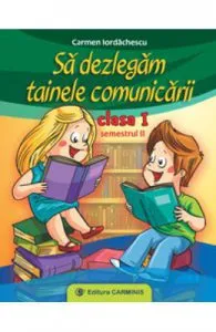 Sa Dezlegam Tainele Comunicarii Cls 1 Sem.2 de Carmen Iordachescu