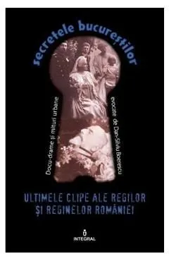Secretele Bucurestilor vol.19: Ultimele clipe ale regilor si reginelor Romaniei