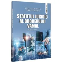 Statutul juridic al brokerului vamal. Monografie de Alexandru Armeanic