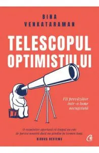 Telescopul optimistului. Fii prevazator intr-o lume necugetata de Bina Venkataraman