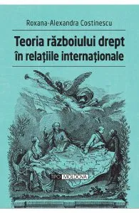 Teoria razboiului drept in relatiile internationale de Roxana-Alexandra Costinescu