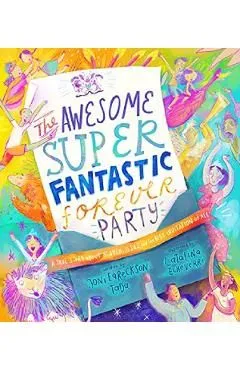 The Awesome Super Fantastic Forever Party Storybook: A True Story about Heaven, Jesus, and the Best Invitation of All