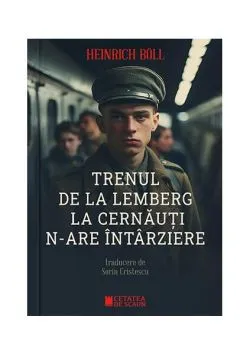 Trenul de la Lemberg la Cernăuți n-are întârziere de Heinrich Boell