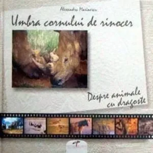 Umbra cornului de rinocer. Despre animale cu dragoste de Alexandru Marinescu
