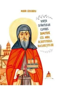 Viata Sfantului Cuvios Dimitrie cel Nou, ocrotitorul Bucurestilor de Mihai Grigoriu