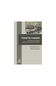 Votul la români. O incursiune în evoluţia sistemelor electorale din România de Stefan Deaconu