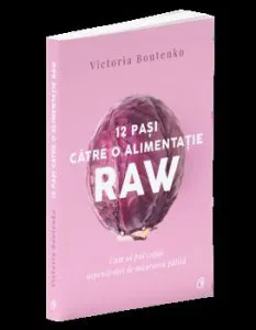 12 pasi catre o alimentatie raw. Editia a II-a de Victoria Boutenko