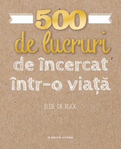 500 de lucruri de încercat într-o viață (Vol.1)