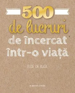 500 de lucruri de încercat într-o viață (Vol.1) de Elise De Rijck