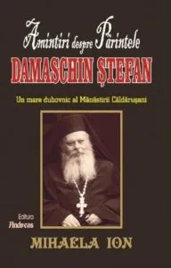 Amintiri despre Parintele Damaschin Stefan de Mihaela Ion