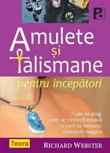 Amulete si talismane pentru incepatori de Richard Webster