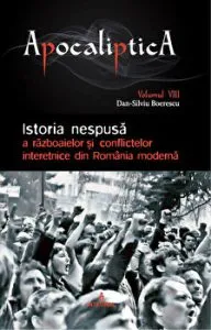 Apocaliptica. Istoria nespusa a razboaielor si conflictelor interetnice din Romania moderna