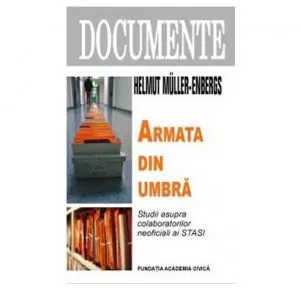 Armata din umbra. Studii asupra colaboratorilor neoficiali ai STASI de Helmut Mueller-Enbergs