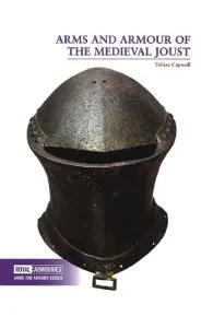 Arms and Armour of the Medieval Joust de Tobias Capwell
