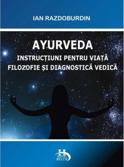 Ayurveda.Instructiuni pentru viata filozofie si diagnostica vedica