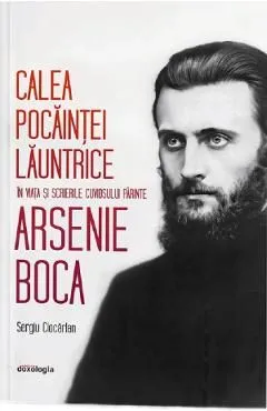 Calea pocaintei launtrice in viata si scrierile Cuviosului Parinte Arsenie Boca de Sergiu Ciocarlan