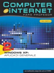Computer si internet fara profesor, Windows XP: Aplicatii generale, Vol. 2
