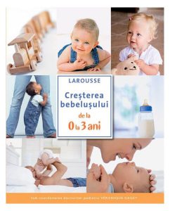 Creșterea bebelușului de la 0 la 3 ani. Larousse