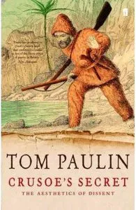 Crusoe's Secret: The Aesthetics of Dissent de Tom Paulin