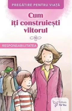 Cum iti construiesti viitorul. Responsabilitatea de Autor Anonim