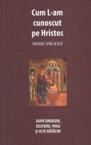 Cum L-am cunoscut pe Hristos. Drumul spre acasa