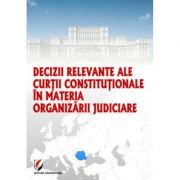 Decizii relevante ale Curtii Constitutionale in materia organizarii judiciare
