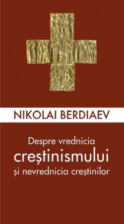 Despre vrednicia crestinismului si nevrednicia crestinilor