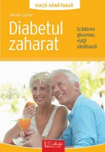 Diabetul zaharat. Scaderea glicemiei, viata sanatoasa de Nicole Lucke