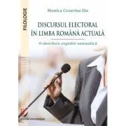 Discursul electoral in limba romana actuala. O abordare cognitiv-semantica de Monica Cezarina Ilie