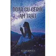 Doar cu cerul am trait de Elena Bontea