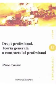 Drept profesional. Teoria generala s contractului profesional de Maria Dumitru