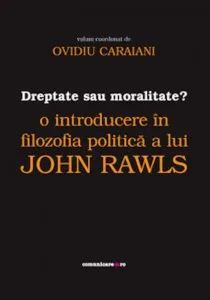 Dreptate sau moralitate? O introducere in filozofia politica a lui John Rawls de Ovidiu Caraiani