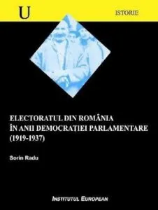 Electoratul din Romania in anii democratiei parlamentare (1919-1937) de Radu Sorin