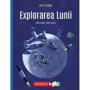 Explorarea Lunii (Colectia LUMI VIITOARE) de Julie Lardon