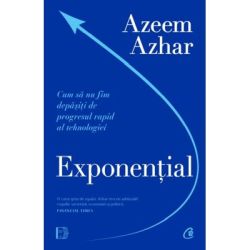 Exponential. Cum sa nu fim depasiti de progresul rapid al tehnologiei