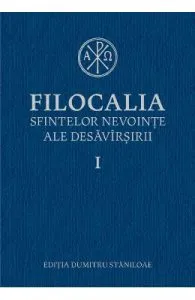 Filocalia 1 Sfintelor nevointe ale desavarsirii ed.2017