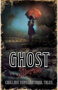 Ghost Stories. Chilling Supernatural Tales