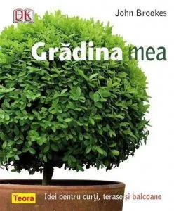 Gradina mea - Idei pentru curti, terase si balcoane