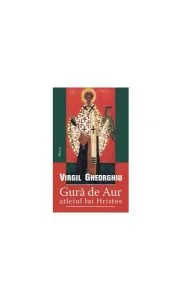 Gură de Aur - atletul lui Hristos de Constantin Virgil Gheorghiu