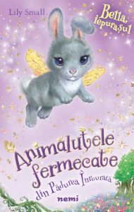 Iepurasul Bella (serie animalute fermecate din padurea inrourata)