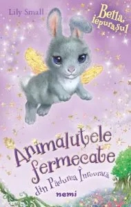 Iepurasul Bella (serie animalute fermecate din padurea inrourata)
