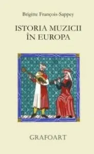 Istoria muzicii in Europa de Brigitte Francois-Sappey