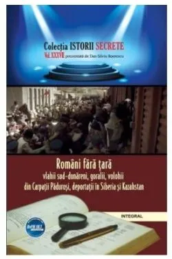 Istorii secrete Vol. 37: Romani fara tara de Dan-Silviu Boerescu