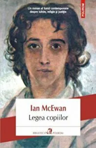 Legea copiilor. Un roman al lumii contemporane despre iubire, religie si justitie de Ian McEwan