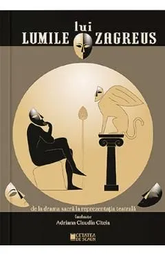 Lumile lui Zagreus de la drama sacra la reprezentatia teatrala de Adriana Claudia Citeia