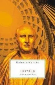 Lustrum. Cicero: Pe culmile gloriei de Robert Harris
