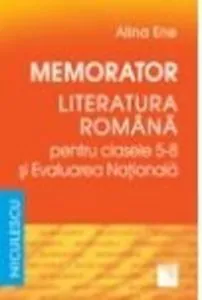 Memorator. Literatura romana pentru clasele 5-8 si Evaluarea Nationala de Alina Ene